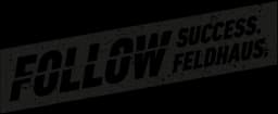 Follow Success, Follow Feldhaus
